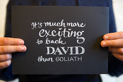 It's much more exciting to back David than Goliath