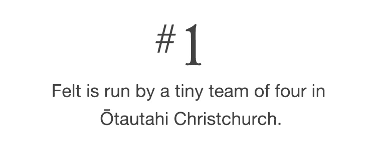#1 Felt is run by a tiny team of four in Ōtautahi Christchurch.