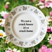 Wit-Tea Plate - It’s Not A Crack House It’s A Crack Home - Decorative Plate