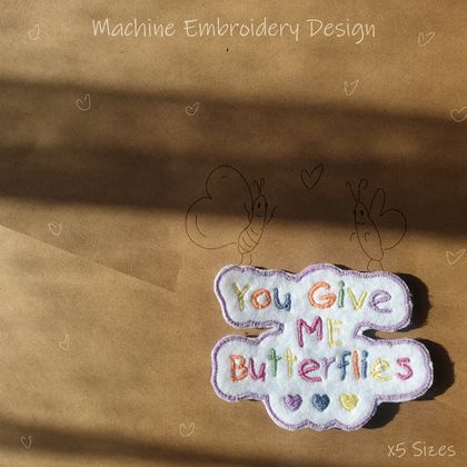"You give me Butterflies" Machine Embroidery Design. x5 Sizes. Instant digital download, zip, 6 file formats