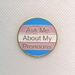 "Ask Me About My Pronouns" Trans Flag Needle Minder