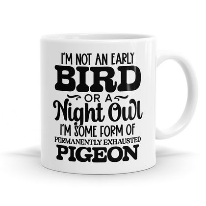 I'm not an early bird or night owl Mug - 11oz Coffee or Tea Mug