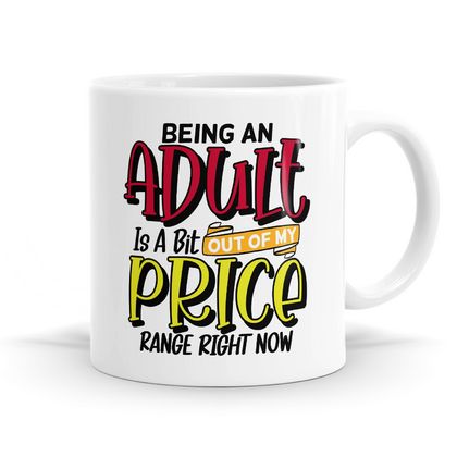 Being an adult is a bit out of my price range now - 11oz Coffee or Tea Mug