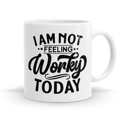 I'm not feeling worky today - 11oz Coffee or Tea Mug