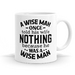 A wise man one told his wife nothing because he was a wise man- 11oz Coffee or Tea Mug