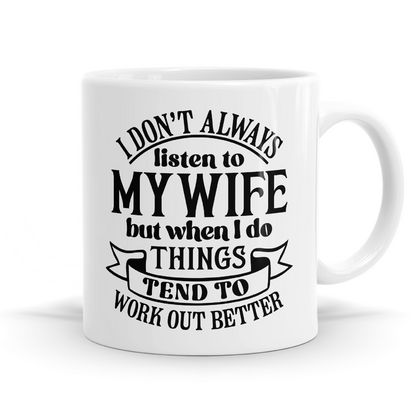 I don't always listen to my wife 11oz Coffee or Tea Mug