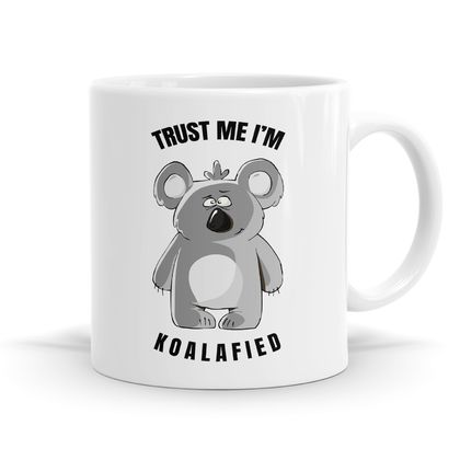 Trust Me I'm Koalafied - 11oz Coffee or Tea Mug