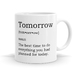 Tomorrow Definition Mug - 11oz Coffee or Tea Mug