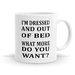 I'm dressed and out of bed - 11oz coffee or tea mug