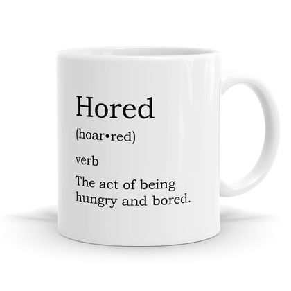 Hored Definition Mug - A person who is hungry and bored -11oz Coffee / Tea Mug