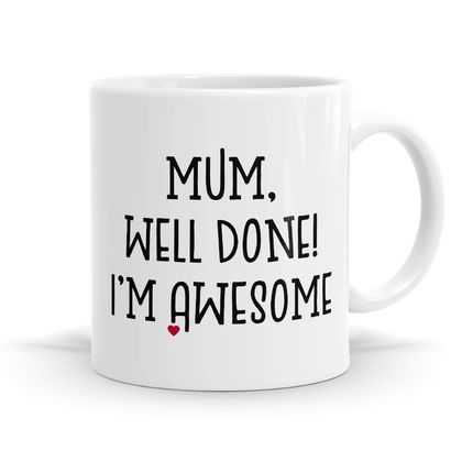Mum Well Done I'm Awesome 11oz Coffee or Tea Mug
