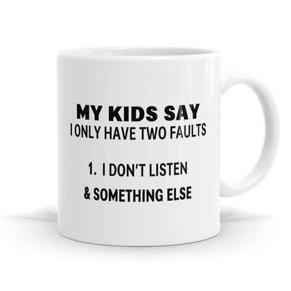 I only have two faults choose from Daughter, Husband, Kids, Son or Wife- 11oz Coffee / Tea / Soup Mug