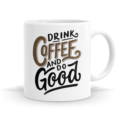 Drink Coffee And Do Good Mug - 11oz Coffee or Tea Mug