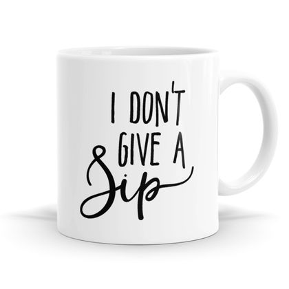 I Don't Give A Sip Mug - 11oz Coffee or Tea Mug