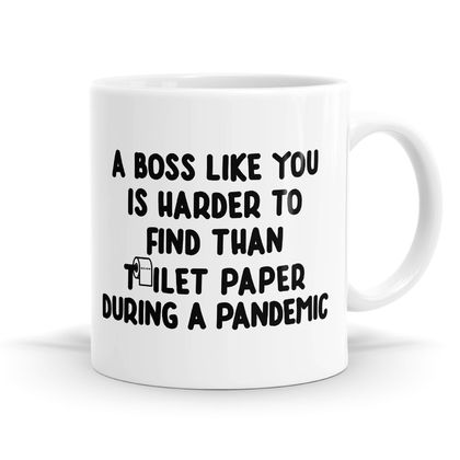 A Boss Like You is Harder to Find than Toilet Paper In a Pandemic - Coffee / Tea Mugs - 11oz-11oz Coffee / Tea Mug