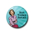Sassy Vintage Lady 'Not Today Satan'  Badge